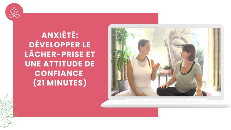 Jour 19 - Anxiété: développer le lâcher-prise et une attitude de confiance (21 minutes)